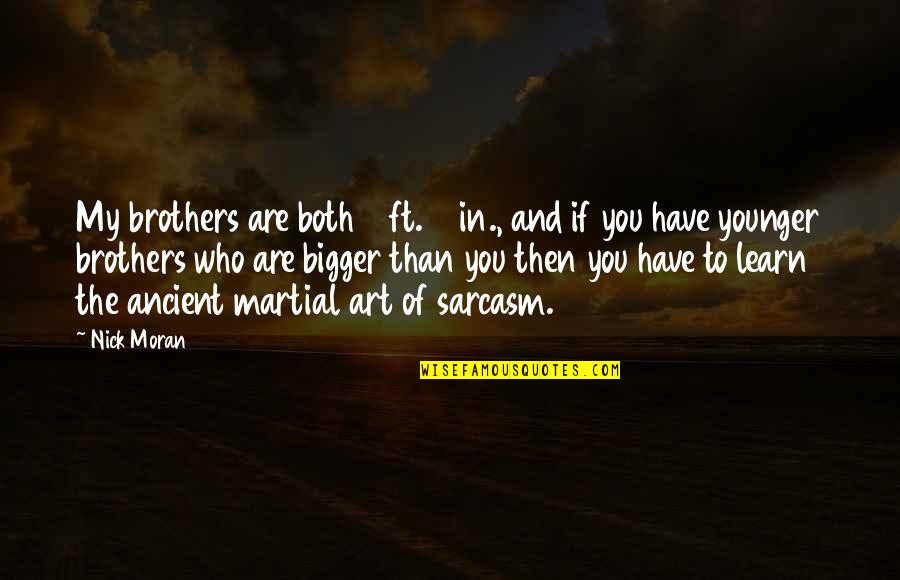 To My Brothers Quotes By Nick Moran: My brothers are both 6 ft. 5 in.,