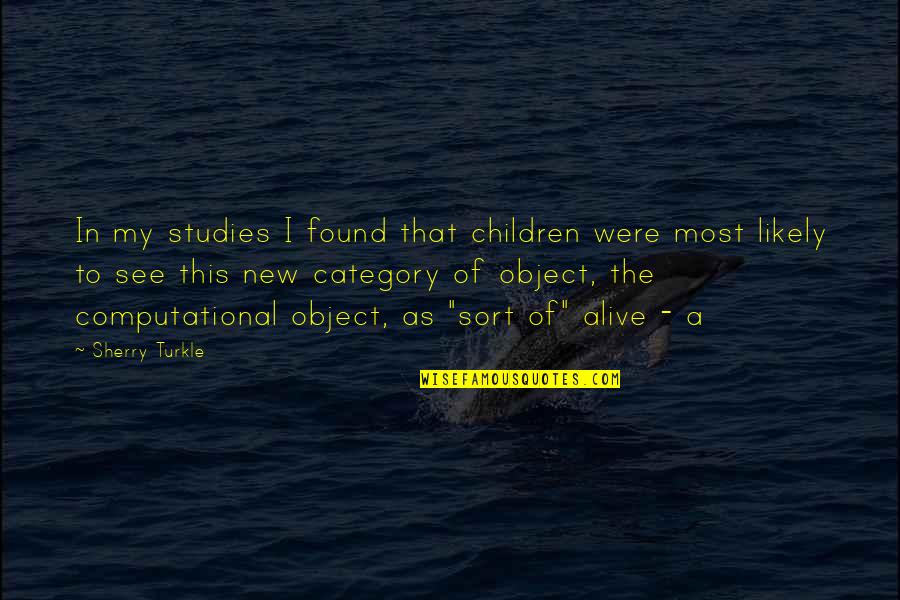 To My Children Quotes By Sherry Turkle: In my studies I found that children were To My Children Quotes By Sherry Turkle: In my studies I found that children were