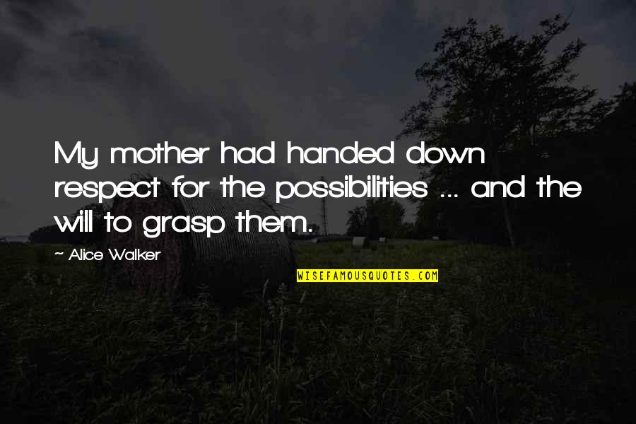To My Daughter Quotes By Alice Walker: My mother had handed down respect for the To My Daughter Quotes By Alice Walker: My mother had handed down respect for the