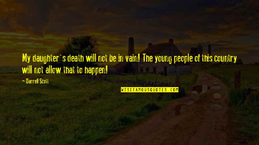 To My Daughter Quotes By Darrell Scott: My daughter's death will not be in vain! To My Daughter Quotes By Darrell Scott: My daughter's death will not be in vain!