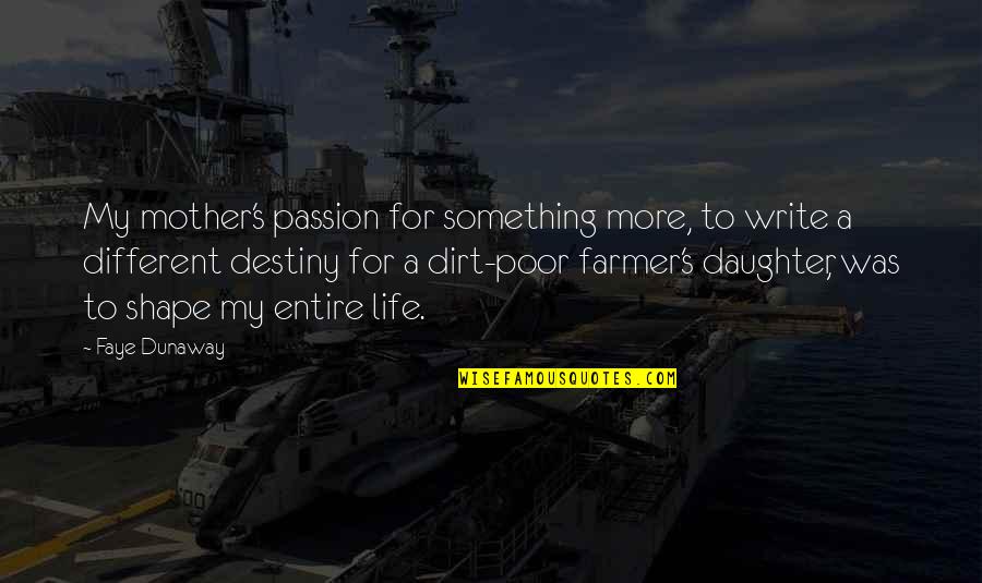 To My Daughter Quotes By Faye Dunaway: My mother's passion for something more, to write To My Daughter Quotes By Faye Dunaway: My mother's passion for something more, to write