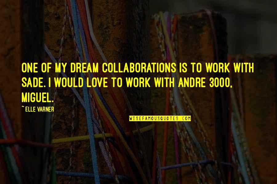 To My Dream Quotes By Elle Varner: One of my dream collaborations is to work To My Dream Quotes By Elle Varner: One of my dream collaborations is to work