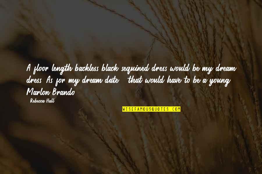 To My Dream Quotes By Rebecca Hall: A floor length backless black sequined dress would To My Dream Quotes By Rebecca Hall: A floor length backless black sequined dress would