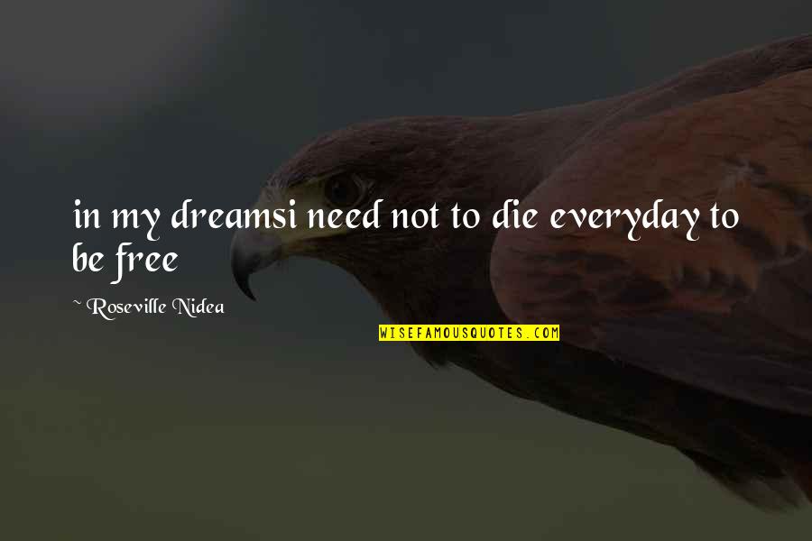 To My Dream Quotes By Roseville Nidea: in my dreamsi need not to die everyday To My Dream Quotes By Roseville Nidea: in my dreamsi need not to die everyday