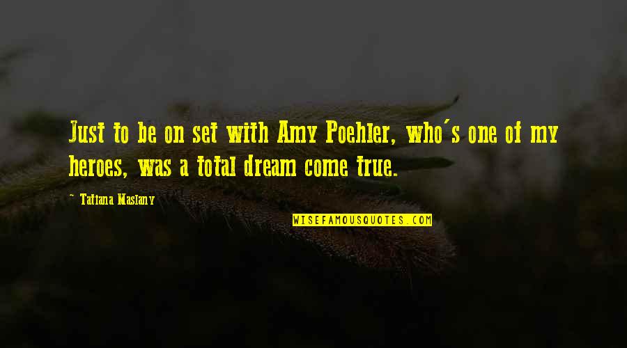 To My Dream Quotes By Tatiana Maslany: Just to be on set with Amy Poehler, To My Dream Quotes By Tatiana Maslany: Just to be on set with Amy Poehler,