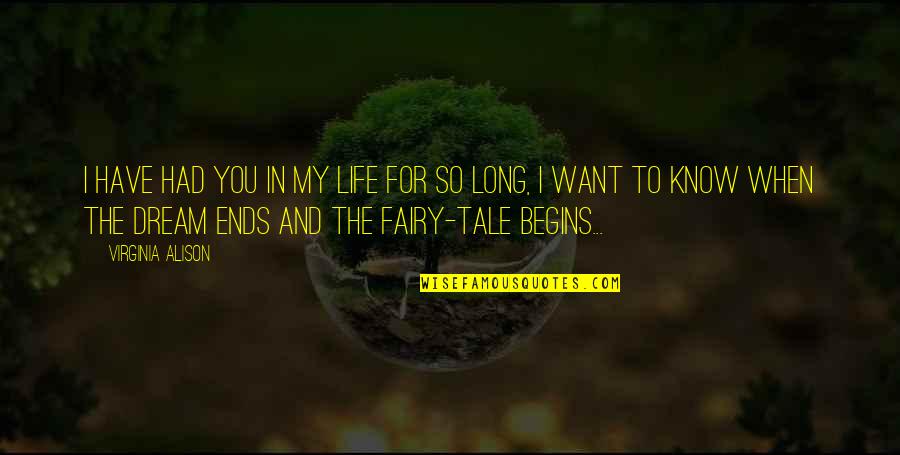 To My Dream Quotes By Virginia Alison: I have had you in my life for To My Dream Quotes By Virginia Alison: I have had you in my life for