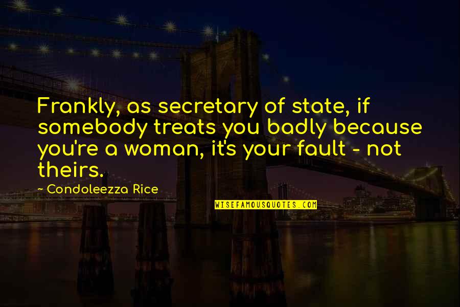 To My Godson Quotes By Condoleezza Rice: Frankly, as secretary of state, if somebody treats To My Godson Quotes By Condoleezza Rice: Frankly, as secretary of state, if somebody treats