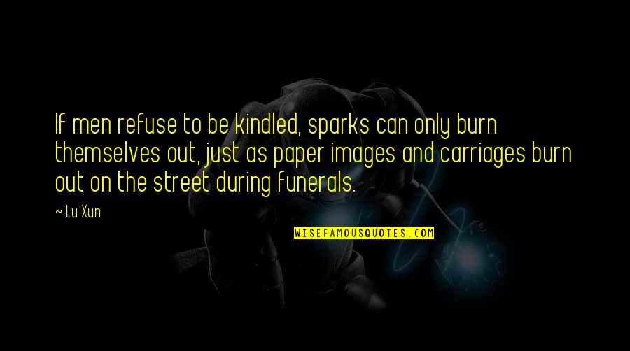 To My Godson Quotes By Lu Xun: If men refuse to be kindled, sparks can To My Godson Quotes By Lu Xun: If men refuse to be kindled, sparks can