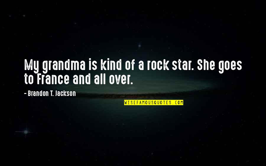 To My Grandma Quotes By Brandon T. Jackson: My grandma is kind of a rock star. To My Grandma Quotes By Brandon T. Jackson: My grandma is kind of a rock star.