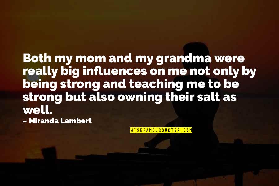 To My Grandma Quotes By Miranda Lambert: Both my mom and my grandma were really To My Grandma Quotes By Miranda Lambert: Both my mom and my grandma were really