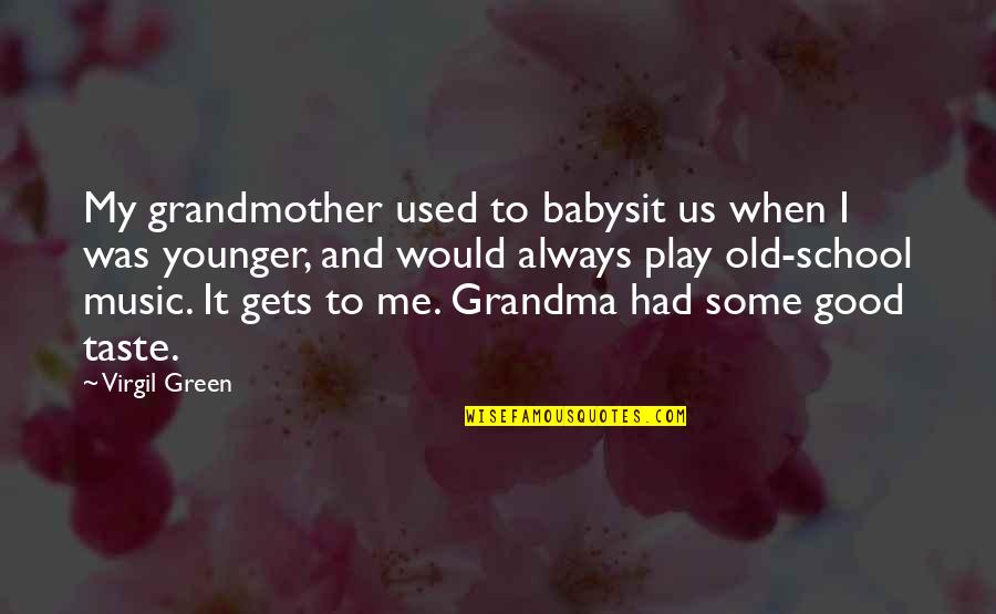 To My Grandma Quotes By Virgil Green: My grandmother used to babysit us when I To My Grandma Quotes By Virgil Green: My grandmother used to babysit us when I