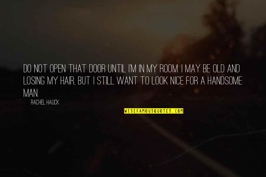 To My Handsome Man Quotes By Rachel Hauck: Do not open that door until I'm in To My Handsome Man Quotes By Rachel Hauck: Do not open that door until I'm in