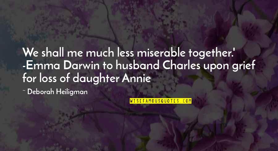To My Husband And Daughter Quotes By Deborah Heiligman: We shall me much less miserable together.' -Emma To My Husband And Daughter Quotes By Deborah Heiligman: We shall me much less miserable together.' -Emma