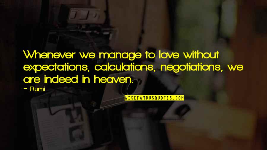 To My Love In Heaven Quotes By Rumi: Whenever we manage to love without expectations, calculations, To My Love In Heaven Quotes By Rumi: Whenever we manage to love without expectations, calculations,