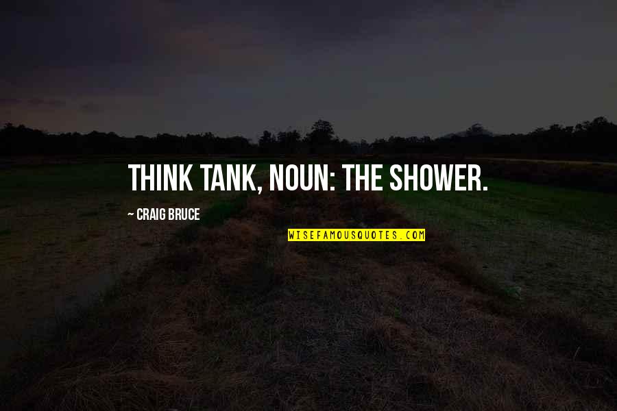 To My Lovely Wife Quotes By Craig Bruce: Think Tank, noun: The shower.