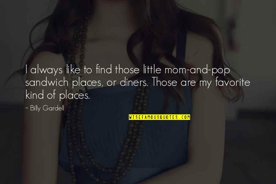 To My Mom Quotes By Billy Gardell: I always like to find those little mom-and-pop