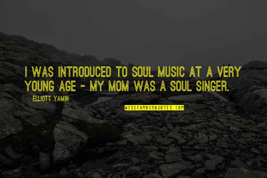 To My Mom Quotes By Elliott Yamin: I was introduced to soul music at a