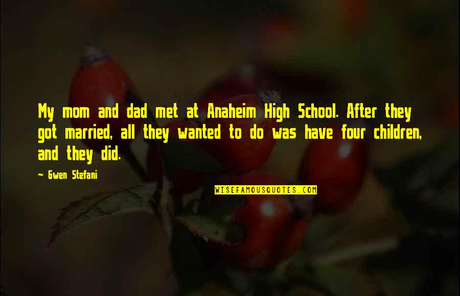 To My Mom Quotes By Gwen Stefani: My mom and dad met at Anaheim High To My Mom Quotes By Gwen Stefani: My mom and dad met at Anaheim High