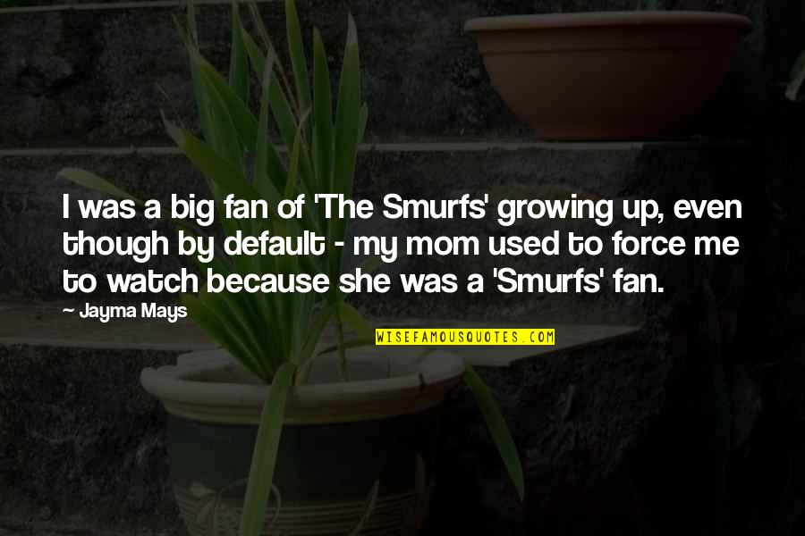 To My Mom Quotes By Jayma Mays: I was a big fan of 'The Smurfs'