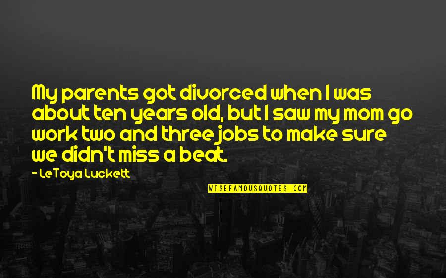 To My Mom Quotes By LeToya Luckett: My parents got divorced when I was about To My Mom Quotes By LeToya Luckett: My parents got divorced when I was about