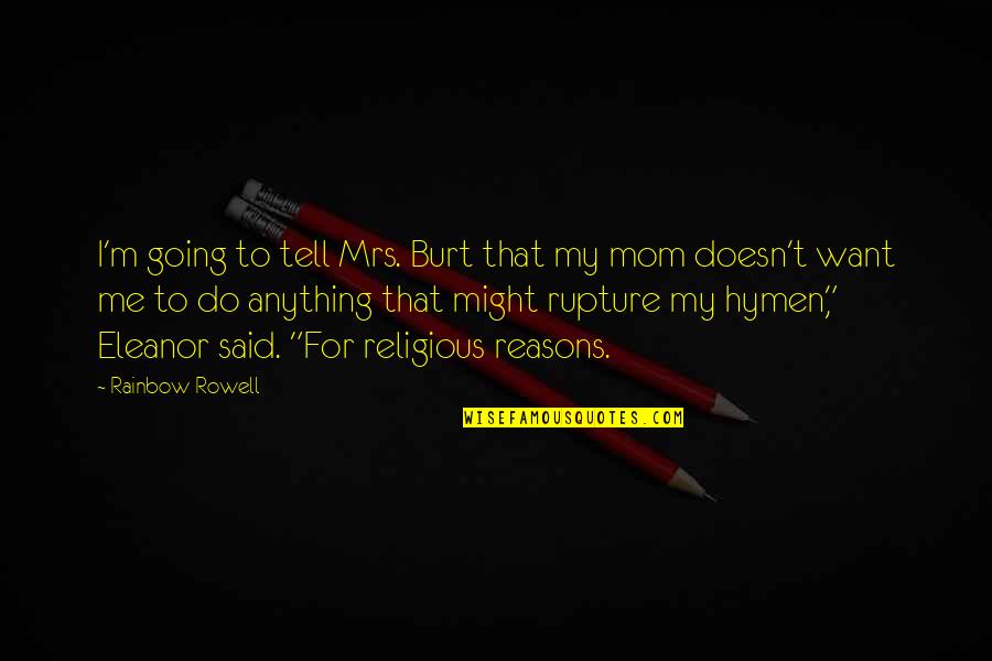 To My Mom Quotes By Rainbow Rowell: I'm going to tell Mrs. Burt that my To My Mom Quotes By Rainbow Rowell: I'm going to tell Mrs. Burt that my
