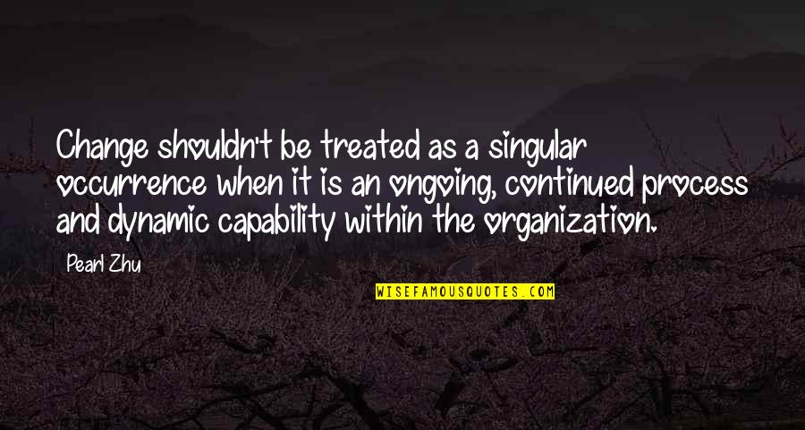 To My Mothers Whom Quotes By Pearl Zhu: Change shouldn't be treated as a singular occurrence To My Mothers Whom Quotes By Pearl Zhu: Change shouldn't be treated as a singular occurrence