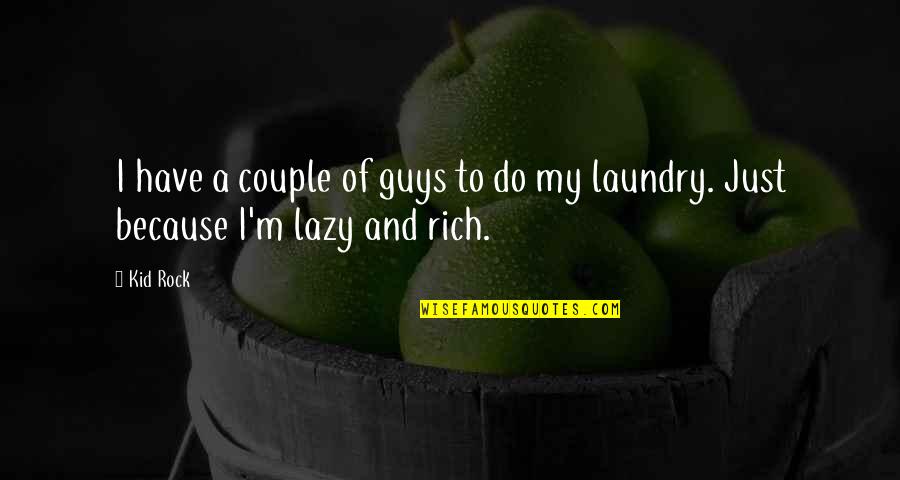 To My Rock Quotes By Kid Rock: I have a couple of guys to do