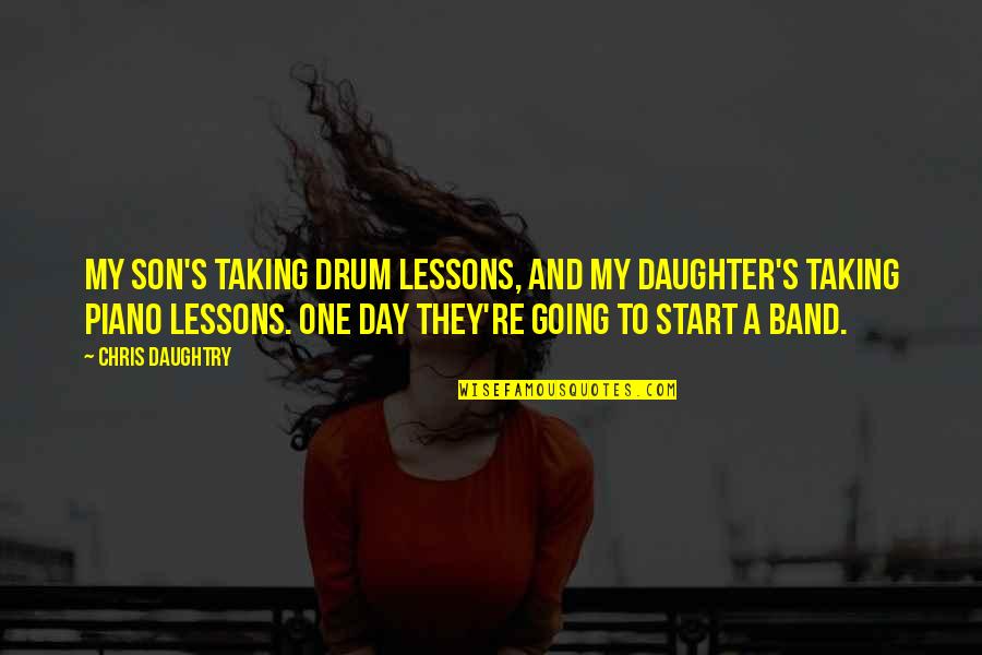 To My Son And Daughter Quotes By Chris Daughtry: My son's taking drum lessons, and my daughter's To My Son And Daughter Quotes By Chris Daughtry: My son's taking drum lessons, and my daughter's