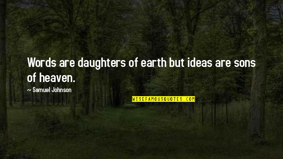 To My Son And Daughter Quotes By Samuel Johnson: Words are daughters of earth but ideas are To My Son And Daughter Quotes By Samuel Johnson: Words are daughters of earth but ideas are