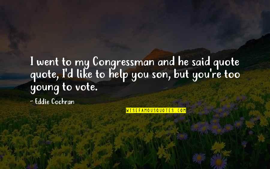 To My Son Quote Quotes By Eddie Cochran: I went to my Congressman and he said To My Son Quote Quotes By Eddie Cochran: I went to my Congressman and he said