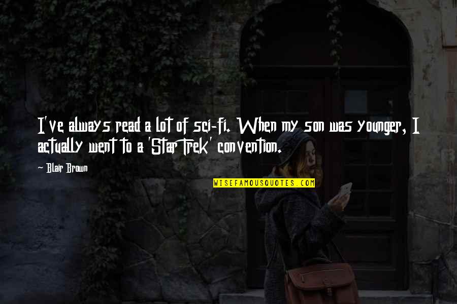 To My Son Quotes By Blair Brown: I've always read a lot of sci-fi. When