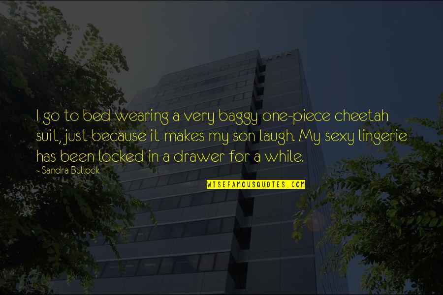 To My Son Quotes By Sandra Bullock: I go to bed wearing a very baggy