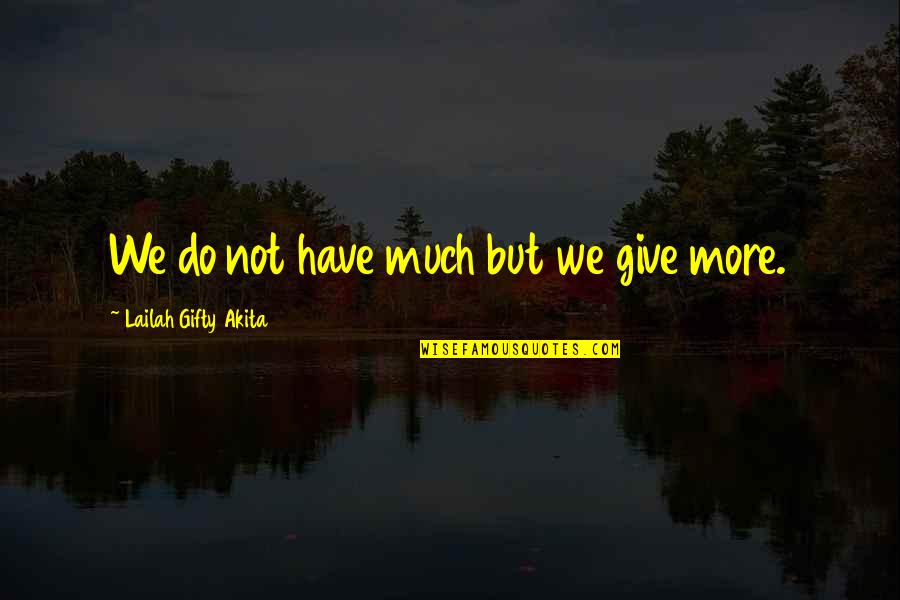 To My Stepdaughter Quotes By Lailah Gifty Akita: We do not have much but we give To My Stepdaughter Quotes By Lailah Gifty Akita: We do not have much but we give