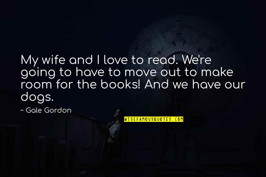 To My Wife Love Quotes By Gale Gordon: My wife and I love to read. We're