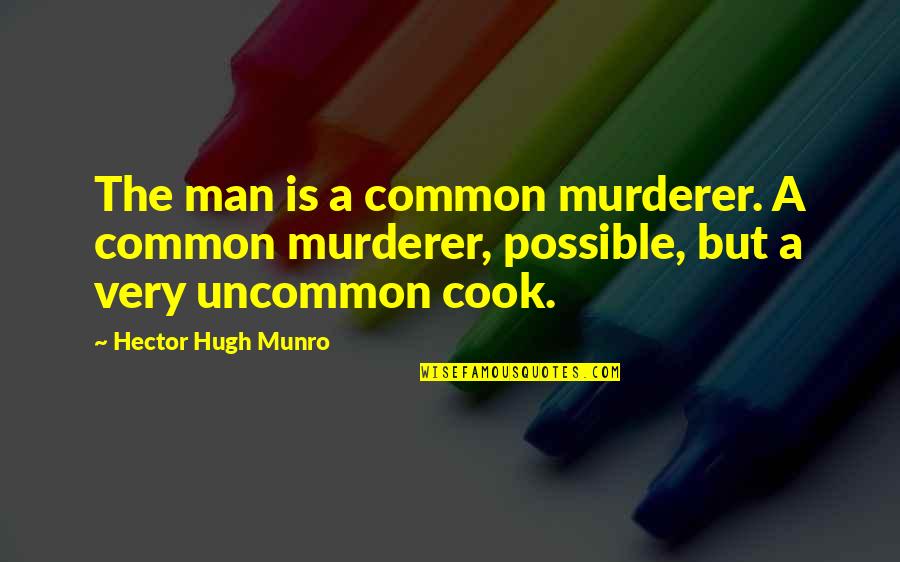 To Ng C C Thu B T I Ch Nh Quotes By Hector Hugh Munro: The man is a common murderer. A common To Ng C C Thu B T I Ch Nh Quotes By Hector Hugh Munro: The man is a common murderer. A common