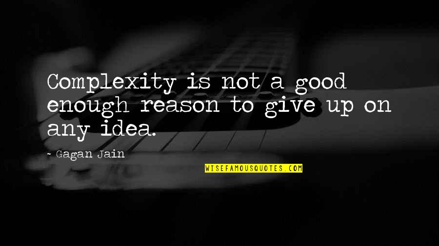 To Not Give Up Quotes By Gagan Jain: Complexity is not a good enough reason to
