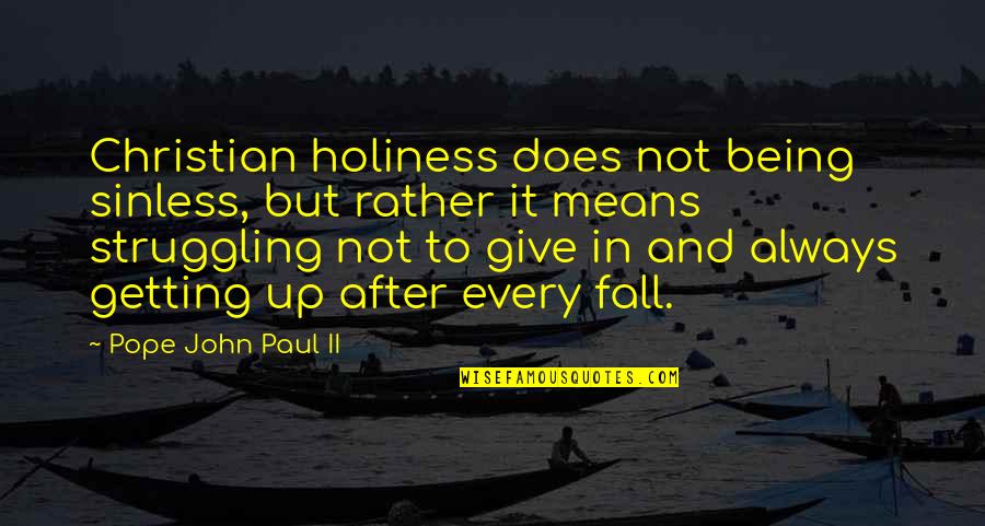 To Not Give Up Quotes By Pope John Paul II: Christian holiness does not being sinless, but rather
