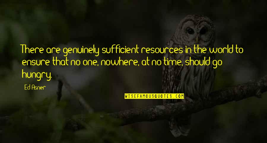 To Nowhere Quotes By Ed Asner: There are genuinely sufficient resources in the world