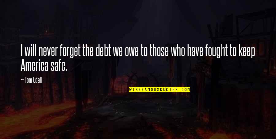 To Owe Quotes By Tom Udall: I will never forget the debt we owe