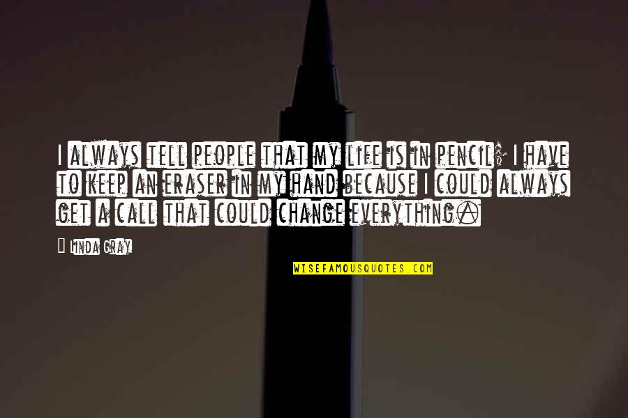 To Pencil In Quotes By Linda Gray: I always tell people that my life is