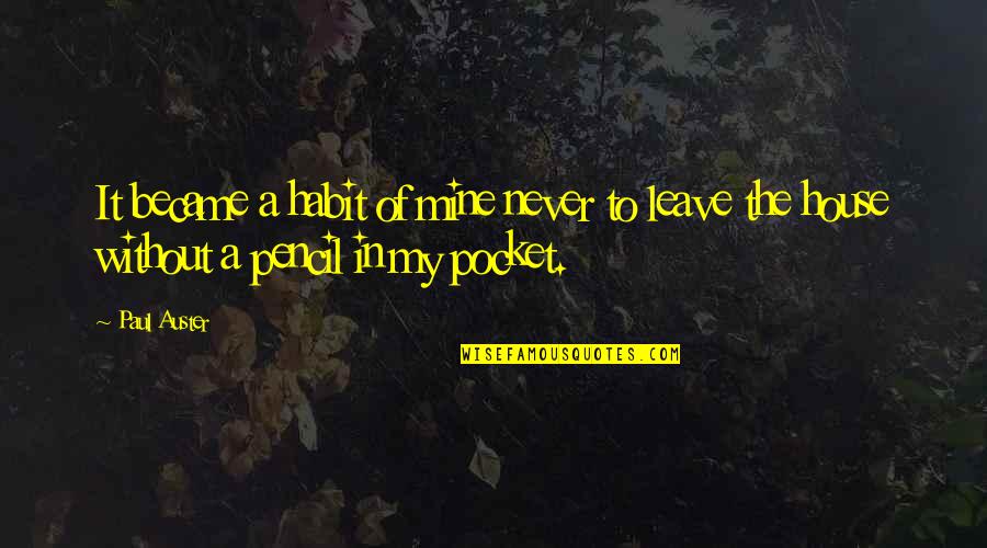 To Pencil In Quotes By Paul Auster: It became a habit of mine never to