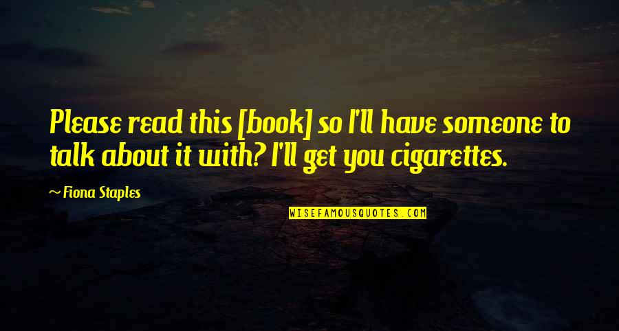 To Please Someone Quotes By Fiona Staples: Please read this [book] so I'll have someone