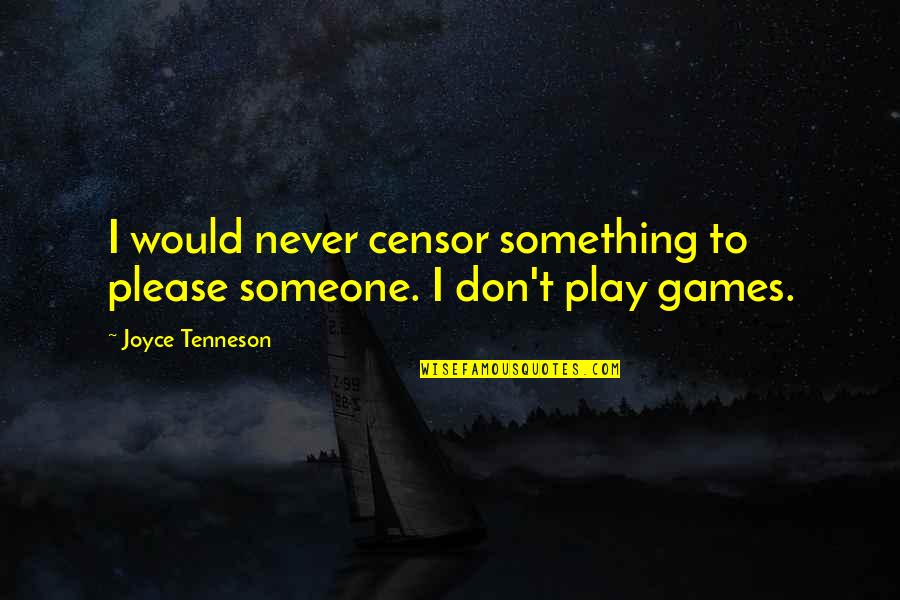To Please Someone Quotes By Joyce Tenneson: I would never censor something to please someone.