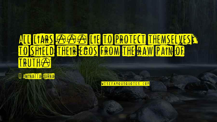 To Protect Quotes By Aminatta Forna: All liars ... lie to protect themselves, to To Protect Quotes By Aminatta Forna: All liars ... lie to protect themselves, to