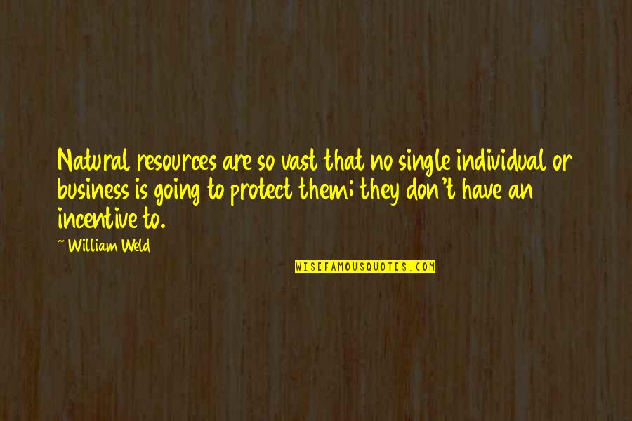 To Protect Quotes By William Weld: Natural resources are so vast that no single To Protect Quotes By William Weld: Natural resources are so vast that no single