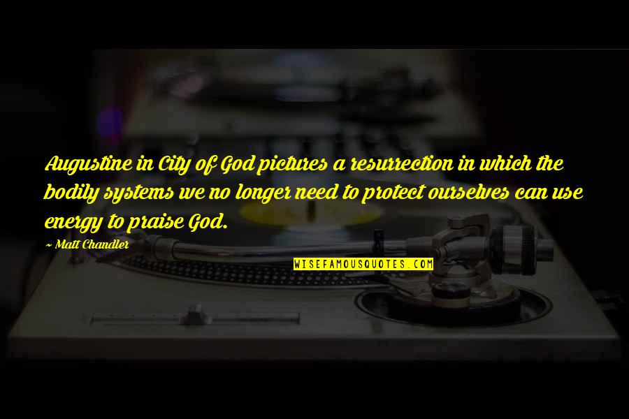 To Protect Your Energy Quotes By Matt Chandler: Augustine in City of God pictures a resurrection