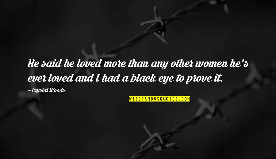 To Prove My Love Quotes By Crystal Woods: He said he loved more than any other