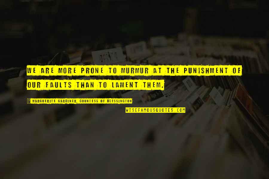To Punishment Quotes By Marguerite Gardiner, Countess Of Blessington: We are more prone to murmur at the To Punishment Quotes By Marguerite Gardiner, Countess Of Blessington: We are more prone to murmur at the