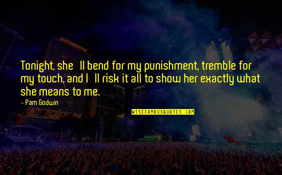 To Punishment Quotes By Pam Godwin: Tonight, she'll bend for my punishment, tremble for To Punishment Quotes By Pam Godwin: Tonight, she'll bend for my punishment, tremble for
