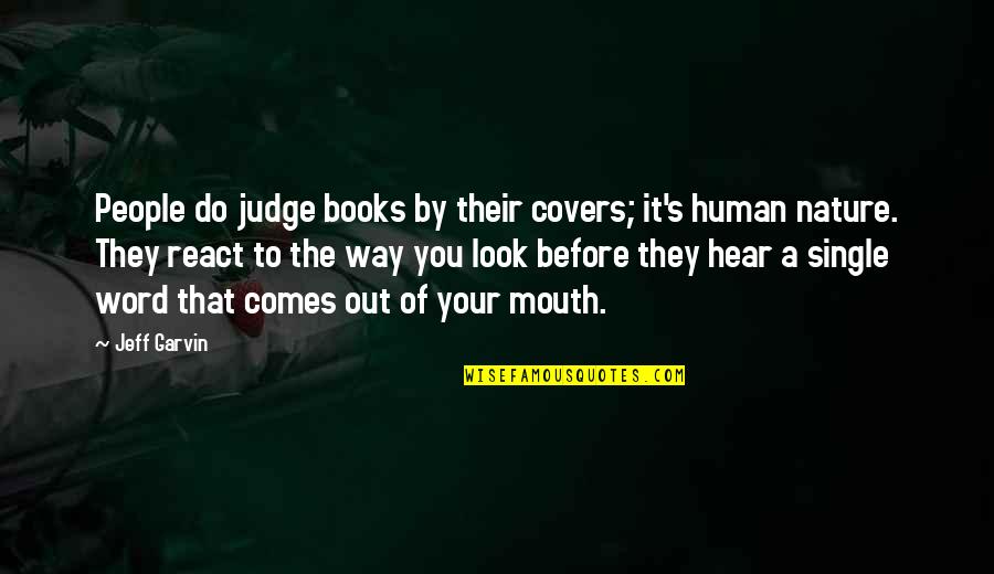 To React Quotes By Jeff Garvin: People do judge books by their covers; it's
